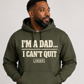 I'M A DAD... I CAN'T QUIT (HOODIE)