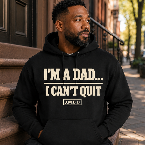I'M A DAD... I CAN'T QUIT (HOODIE)